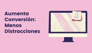 Aumenta Conversión Menos Distracciones