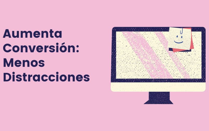 Aumenta Conversión Menos Distracciones