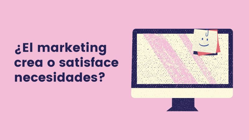 El marketing crea o satisface necesidades